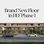 Brand New Floor in DLF Phase 1 – A Complete Guide to Luxury Living & Smart Investment